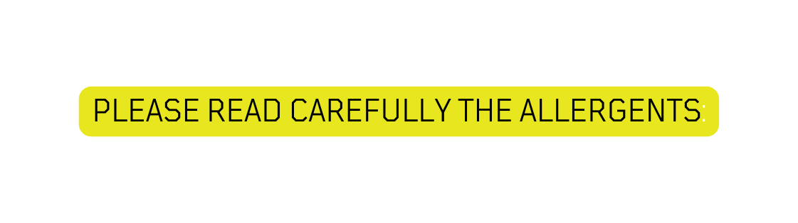 PLEASE READ CAREFULLY THE ALLERGENTS