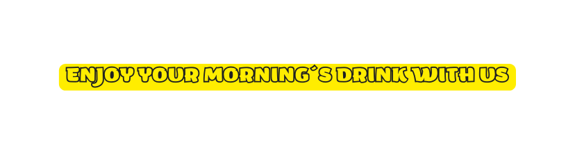 Enjoy your morning S drink with us